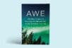 Awe: The New Science of Everyday Wonder and How It Can Transform Your Life