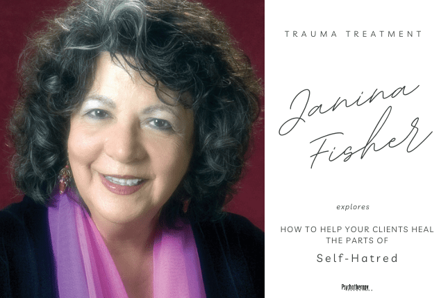 Janina Fisher explores how to help your clients heal the parts of self-hatred