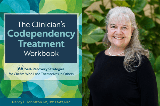 Nancy Johnston’s, The Clinician’s Codependency Treatment Workbook: 66 Self-Recovery Strategies for Clients Who Lose Themselves in Others